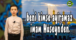 Beni kimse ayıramaz İmam Hüseyn’den