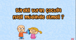 Sürekli vuran çocuğa nasıl müdahale etmeli ?