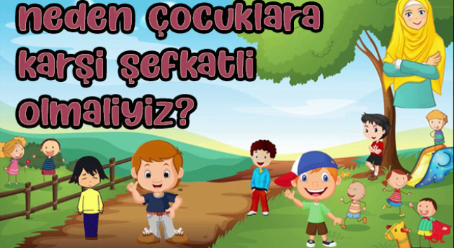 Neden çocuklara karşı şefkatli olmalıyız?