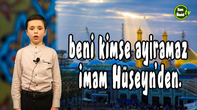 Beni kimse ayıramaz İmam Hüseyn’den