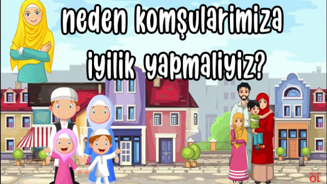 Neden komşularımıza iyilik yapmalıyız?